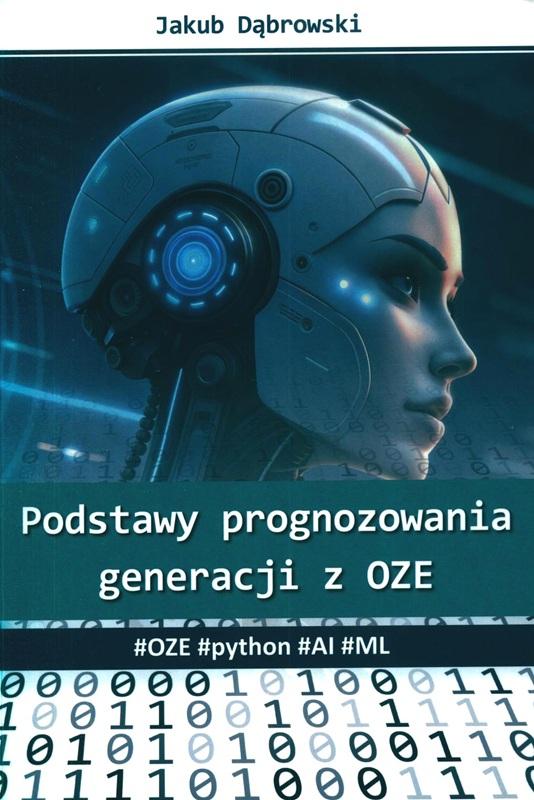Podstawy prognozowania generacji z OZE : #OZE #python #AI #ML / Jakub Dąbrowski. 