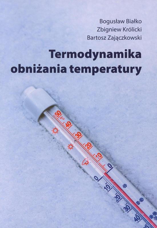 Termodynamika obniżania temperatury / Bogusław Białko, Zbigniew Królicki, Bartosz Zajączkowski.