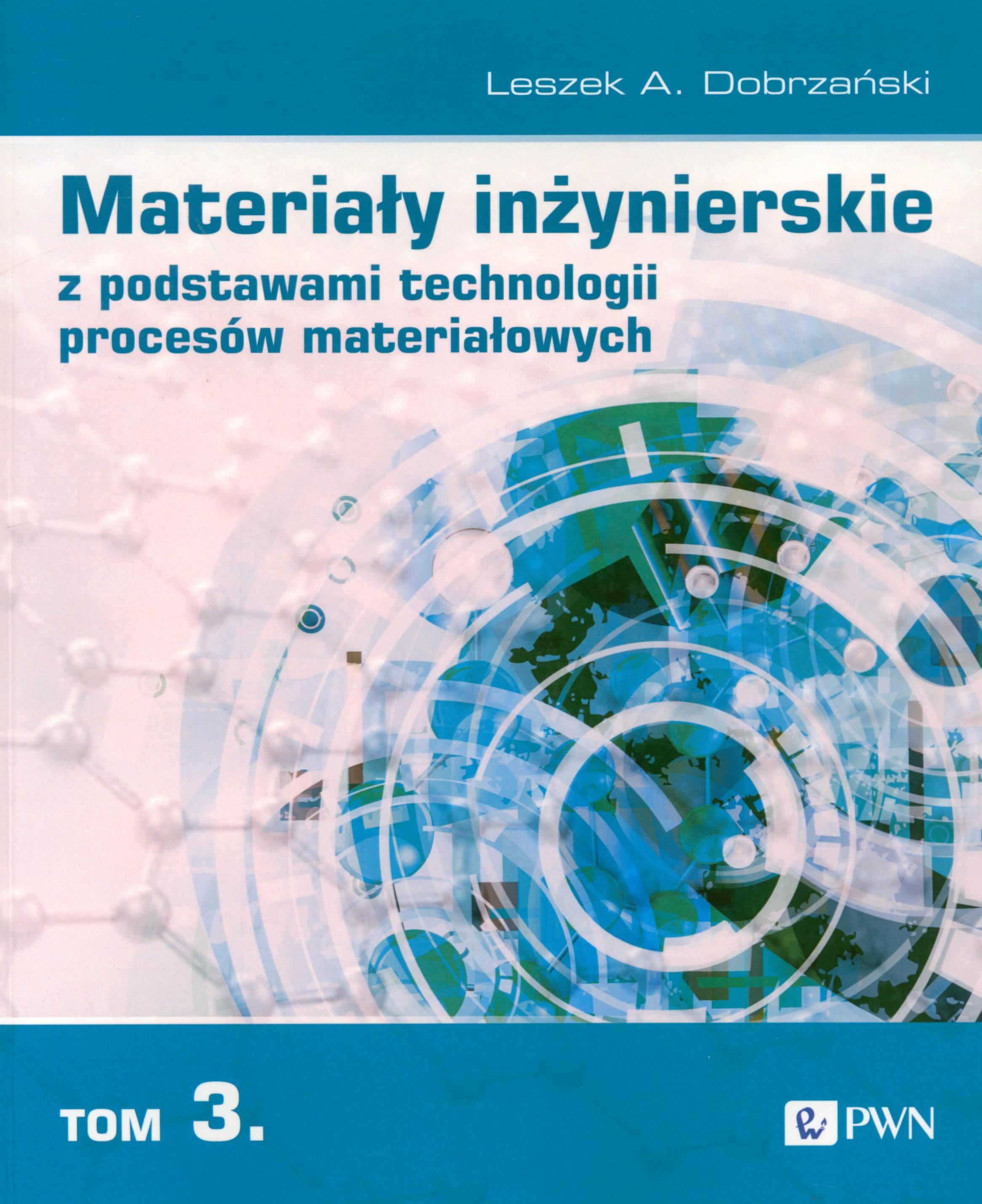 Materiały inżynierskie z podstawami technologii procesów materiałowych. T. 3 / Leszek A. Dobrzański.