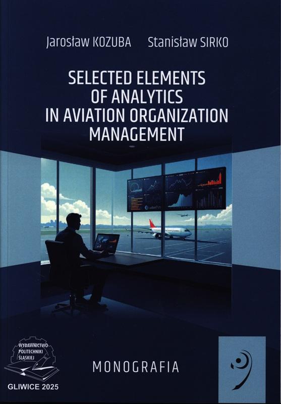 Selected elements of analytics in aviation organization management / Jarosław Kozuba, Stanisław Sirko.